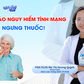 Bác sĩ ơi: Cảnh báo nguy hiểm tính mạng khi tự ý ngưng thuốc!