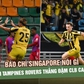 Báo chí Singapore nói gì khi Tampines Rovers thắng đậm CLB CAHN để vào tứ kết?