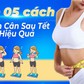 Áp dụng ngay 5 cách giảm cân sau tết giúp gỡ 4 kg trong 2 tuần