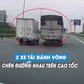 Kinh hoàng 2 xe tải kèn cựa, chèn đường nhau trên cao tốc