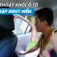 Làm sao để thoát ra khỏi ô tô khi gặp nguy hiểm?