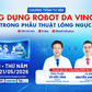 Ứng dụng Robot Da Vinci Xi trong phẫu thuật lồng ngực
