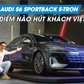 Sedan điện hiệu năng cao đầu tiên của Audi về Việt Nam, giá 4,2 tỉ đồng