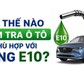 Làm thế nào kiểm tra ô tô có 'hợp' với xăng E10?