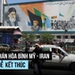 Đàm phán Mỹ - Iran đã đi đến đâu?