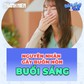 Tại sao hay buồn nôn buổi sáng?