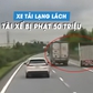 Tạt đầu khiến xe khác suýt lật, tài xế xe tải bị phạt gần 50 triệu đồng