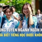 Trúng tuyển đại học ngành ngôn ngữ nhưng chưa biết tiếng, có học được không?