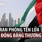 UAE đình chỉ quan hệ kinh tế với Iran, Tehran bác cáo buộc bắn tên lửa