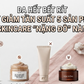 Da hết bết rít nhờ giảm tần suất 5 sản phẩm skincare 'nặng đô' này