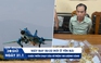 Xem nhanh 20h ngày 31.1: Máy bay Su-22 rơi ở Yên Bái | Lời khai nghi phạm trộm 100 lượng vàng