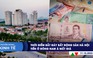 CHUYỂN ĐỘNG KINH TẾ ngày 17.10: Thời điểm bắt đáy bất động sản Hà Nội | Tiền ở Đông Nam Á mất giá