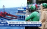 Xem nhanh 20h ngày 17.10: Chìm hai tàu cá ở Quảng Nam | Ma trận thật giả tài khoản xe công nghệ