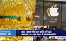 CHUYỂN ĐỘNG KINH TẾ ngày 18.12: Giá vàng tiến sát mốc kỷ lục | iPhone lại gặp khó ở Trung Quốc