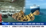 Xem nhanh 12h ngày 6.2: Tàu "khủng" cháy trên biển Vũng Tàu | Công ty chi 5 tỉ mua cá tặng nhân viên