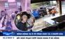 Xem nhanh 12h: Rúng động ô tô tông CSGT và 2 người dân | Bắt nghi phạm cướp ngân hàng ở Đà Nẵng