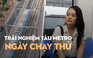 Trải nghiệm tàu metro Bến Thành - Suối Tiên ngày chạy thử