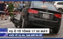 Vụ ô tô tông 17 xe máy: Khởi tố vụ án, tạm giữ hình sự tài xế