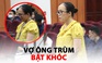 Vợ ông trùm Nguyễn Thái Luyện bật khóc: ‘30 năm tù là một án tử hình rồi’