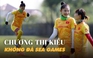 Chương Thị Kiều không tham gia SEA Games, dành sức cho World Cup