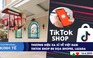 CHUYỂN ĐỘNG KINH TẾ ngày 16.6: Thương hiệu xa xỉ đổ về Việt Nam | TikTok Shop đe dọa Shopee, Lazada