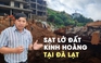 Hiện trường sạt lở đất kinh hoàng tại Đà Lạt, nhiều người bị thương và mất tích