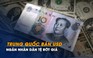 Trung Quốc bán USD, ngăn nhân dân tệ rớt giá