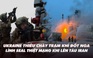 Điểm xung đột: UAV Ukraine tấn công đất Nga; lính SEAL thiệt mạng khi lên tàu Iran