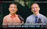 Tranh luận bằng tiếng Việt cùng chủ tịch người Mỹ của Trường ĐH Fulbright VN | 'Đối thoại Trương Nguyện Thành' số 5