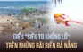 Biển Đà Nẵng rực rỡ, sôi động mùa du lịch hè 2024