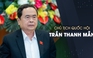 Quá trình công tác của Chủ tịch Quốc hội Trần Thanh Mẫn