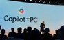 Microsoft khởi đầu kỷ nguyên mới của PC với Copilot+