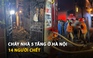Cháy nhà 5 tầng ở Hà Nội, 14 người chết