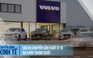 Vì sao Volvo chuyển sản xuất ô tô khỏi Trung Quốc?
