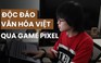 Độc đáo chàng trai trẻ đưa cuộc sống thường ngày của TP.HCM vào game