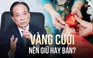 Giữ vàng cưới hay bán đi giữa thời điểm vàng tăng giá?