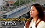 Khám phá metro số 1: Một ngày sinh viên đi học bằng phương tiện 'xanh'