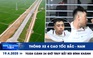 Xem nhanh 12h: Toàn cảnh 24 giờ truy bắt Bùi Đình Khánh | Thông xe 4 cao tốc Bắc - Nam