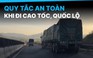 3 nguyên tắc an toàn khi lái xe trên cao tốc có nhiều xe tải lớn