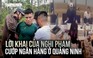 Lời khai của nghi phạm cướp ngân hàng ở Quảng Ninh
