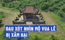 Thanh Hóa: Lăng mộ vua Lê Túc Tông bị người nước ngoài xâm hại