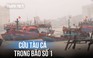 Kịp thời cứu tàu cá sắp bị chìm khi neo đậu trú bão số 1