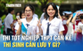 Thi tốt nghiệp THPT cận kề, thí sinh cần lưu ý gì?