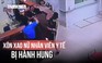 Xôn xao vụ hành hung nữ nhân viên y tế: Người đàn ông đã sử dụng bia rượu?