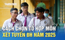 Cách chọn tổ hợp môn xét tuyển ĐH năm 2025 để tăng khả năng trúng tuyển
