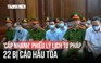 Xét xử 22 bị cáo trong đường dây 'cấp nhanh' phiếu lý lịch tư pháp, nhận hối lộ hơn 43 tỉ