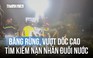 Cảnh sát băng rừng, vượt dốc cao tìm kiếm nạn nhân tắm suối Khe Răm