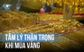 Giá vàng biến động, tiệm vàng nơi đông nơi vắng: 'Cũng có chút e dè'