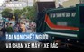 Bi kịch trên đường Quang Trung: Tai nạn chết người vì va chạm với xe rác