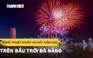 Việt Nam - Ba Lan vẽ nên 'bản giao hưởng ánh sáng' trên bầu trời Đà Nẵng